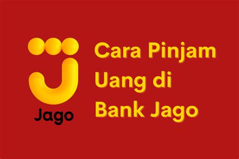 Cara Mudah Pinjam di Bank Jago: Panduan Lengkap dan Terpercaya